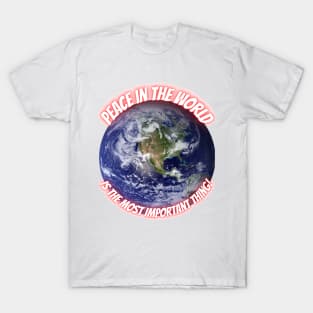 Peace in the World is the Most Important Thing ! T-Shirt